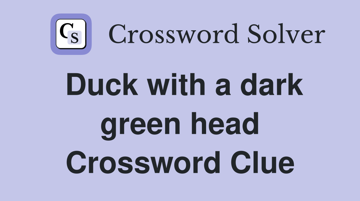 Duck with a dark green head Crossword Clue Answers Crossword Solver